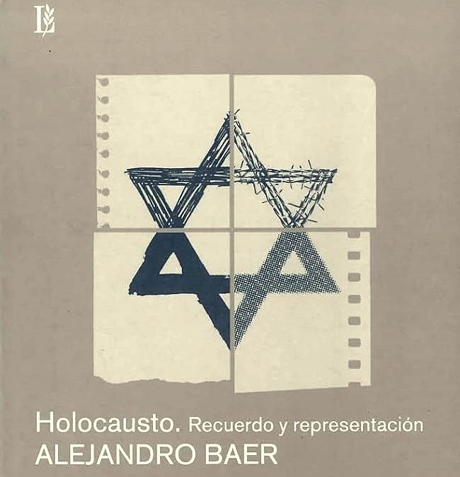 «El Holocausto y los límites de su representación” de Alejandro Baer – Reseña al capítulo